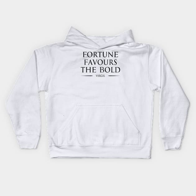 Fortune favours the bold "audentes fortuna iuvat" - VIRGIL in ENGLISH Typography Motivational inspirational quote series 1 BLACK Kids Hoodie by FOGSJ